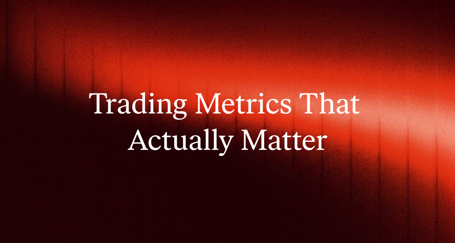 Trading Metrics That Actually Matter (And the One You Should Ignore)